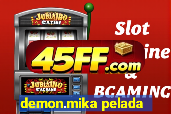 demon.mika pelada